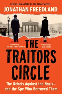 The Traitors Circle: The Rebels Against the Nazis--And the Spy Who Betrayed Them cover