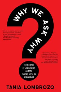 Why We Ask Why: The Science of Explanation and the Human Drive to Understand cover