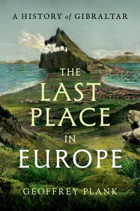 The Last Place in Europe: A History of Gibraltar cover