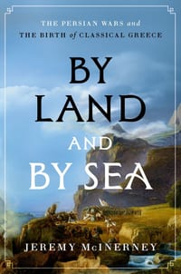 By Land and by Sea: The Persian Wars and the Birth of Classical Greece cover