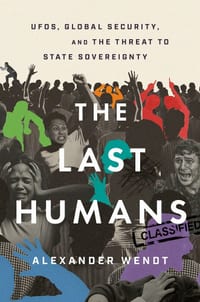 The Last Humans: Ufos, Global Security, and the Threat to State Sovereignty cover
