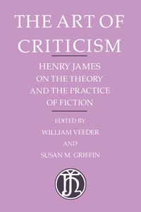 The Art of Criticism: Henry James on the Theory and the Practice of Fiction cover