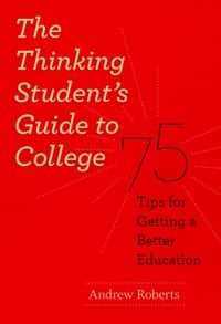 The Thinking Student's Guide to College: 75 Tips for Getting a Better Education cover