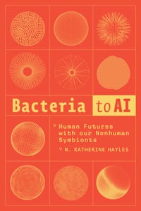 Bacteria to AI: Human Futures with Our Nonhuman Symbionts cover
