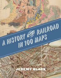 A History of the Railroad in 100 Maps cover