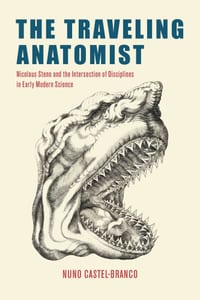 The Traveling Anatomist: Nicolaus Steno and the Intersection of Disciplines in Early Modern Science cover