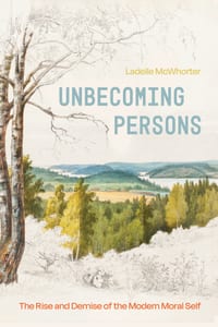 Unbecoming Persons: The Rise and Demise of the Modern Moral Self cover