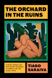 The Orchard in the Ruins: Cloning Oranges and Cultivating Whiteness in America and the Global South cover