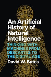 An Artificial History of Natural Intelligence: Thinking with Machines from Descartes to the Digital Age cover