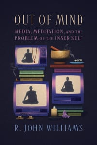 Out of Mind: Media, Meditation, and the Problem of the Inner Self cover