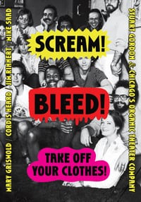 Scream! Bleed! Take Off Your Clothes!: Stuart Gordon and Chicago's Organic Theater Company cover