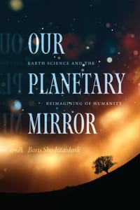 Our Planetary Mirror: Earth Science and the Reimagining of Humanity cover