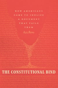 The Constitutional Bind: How Americans Came to Idolize a Document That Fails Them cover
