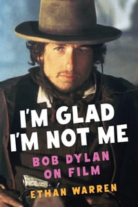 I'm Glad I'm Not Me: Bob Dylan on Film cover