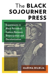 The Black Sojourner Press: Experiments in Black Periodical Culture Between Emancipation and Decolonization cover