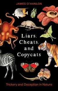 Liars, Cheats, and Copycats: Trickery and Deception in Nature cover