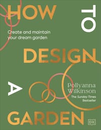 How to Design a Garden: Create and Maintain Your Dream Garden cover