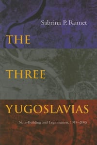 The Three Yugoslavias: State-Building and Legitimation, 1918-2005 cover