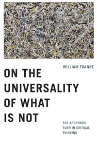 On the Universality of What Is Not: The Apophatic Turn in Critical Thinking cover