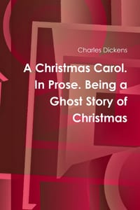 A Christmas Carol. In Prose. Being a Ghost Story of Christmas cover
