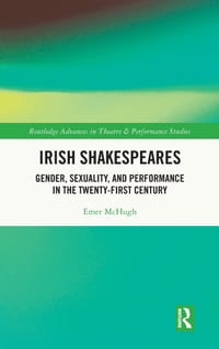 Irish Shakespeares: Gender, Sexuality, and Performance in the Twenty-First Century cover