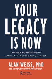 Your Legacy is Now: Life is Not a Search for Meaning from Others -- It's the Creation of Meaning for Yourself cover