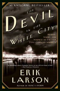 The Devil in the White City: Murder, Magic, and Madness at the Fair that Changed America cover