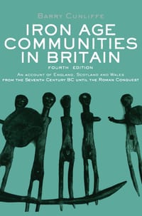 Iron Age Communities in Britain: An Account of England, Scotland and Wales from the Seventh Century BC Until the Roman Conquest cover