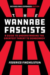 The Wannabe Fascists: A Guide to Understanding the Greatest Threat to Democracy, Revised and Expanded Edition cover