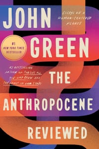 The Anthropocene Reviewed: Essays on a Human-Centered Planet cover