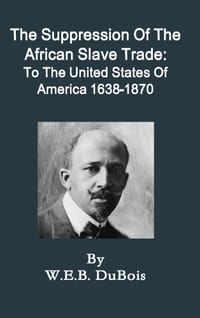 The Suppression Of The African Slave Trade: To The United States Of America 1638-1870 cover