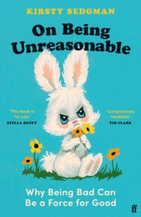 On Being Unreasonable: Why Being Bad Can Be a Force for Good cover
