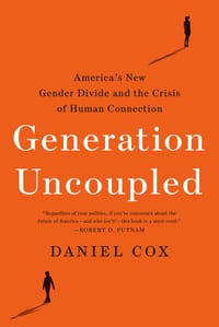 Generation Uncoupled: America's New Gender Divide and the Crisis of Human Connection cover