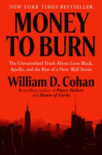 Money to Burn: The Unvarnished Truth about Leon Black, Apollo, and the Rise of a New Wall Street cover