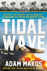 Tidal Wave: The Pilots, the Princess, and the Enemy Ace - A True Story of Courage and Survival in WWII cover