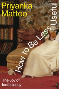 How to Be Less Useful: The Joy of Inefficiency cover