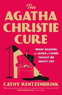 The Agatha Christie Cure: What Reading the Queen of Crime Taught Me about Life cover