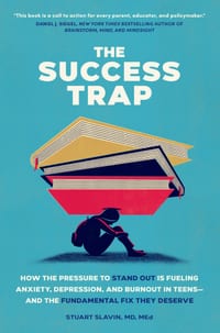 The Success Trap: How the Pressure to Stand Out Is Fueling Anxiety, Depression, and Burnout in Teens--And the Fundamental Fix They Deserve cover