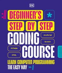Beginner's Step-By-Step Coding Course: Learn Computer Programming the Easy Way cover