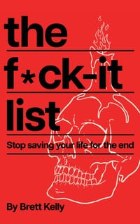 The Fuck-It List: Stop Saving Your Life for the End cover