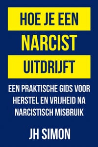 Hoe je een narcist uitdrijft: Een praktische gids voor herstel en vrijheid na narcistisch misbruik cover