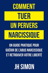 Comment tuer un pervers narcissique: Un guide pratique pour guérir de l'abus narcissique et retrouver votre liberté cover