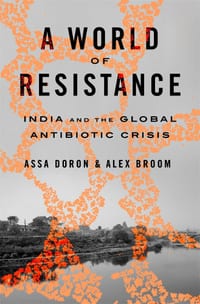 A World of Resistance: India and the Global Antibiotic Crisis cover