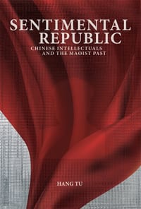 Sentimental Republic: Chinese Intellectuals and the Maoist Past cover