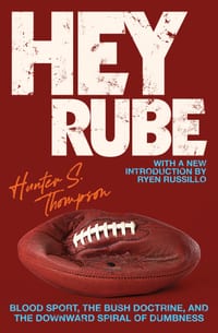 Hey Rube: Blood Sport, the Bush Doctrine, and the Downward Spiral of Dumbness Modern History from the Espn.com Sports Desk cover