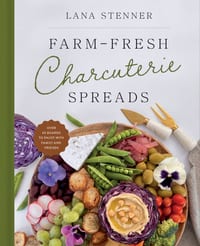 Farm-Fresh Charcuterie Spreads: Over 40 Boards to Enjoy with Family and Friends cover