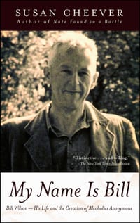 My Name Is Bill: Bill Wilson--His Life and the Creation of Alcoholics Anonymous cover