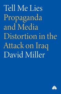 Tell Me Lies: Propaganda and Media Distortion in the Attack on Iraq cover