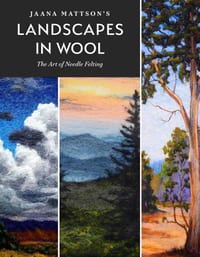 Jaana Mattson's Landscapes in Wool: The Art of Needle Felting cover