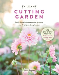 Backyard Cutting Garden: Small-Space Blooms to Grow, Harvest, and Arrange in Every Season cover